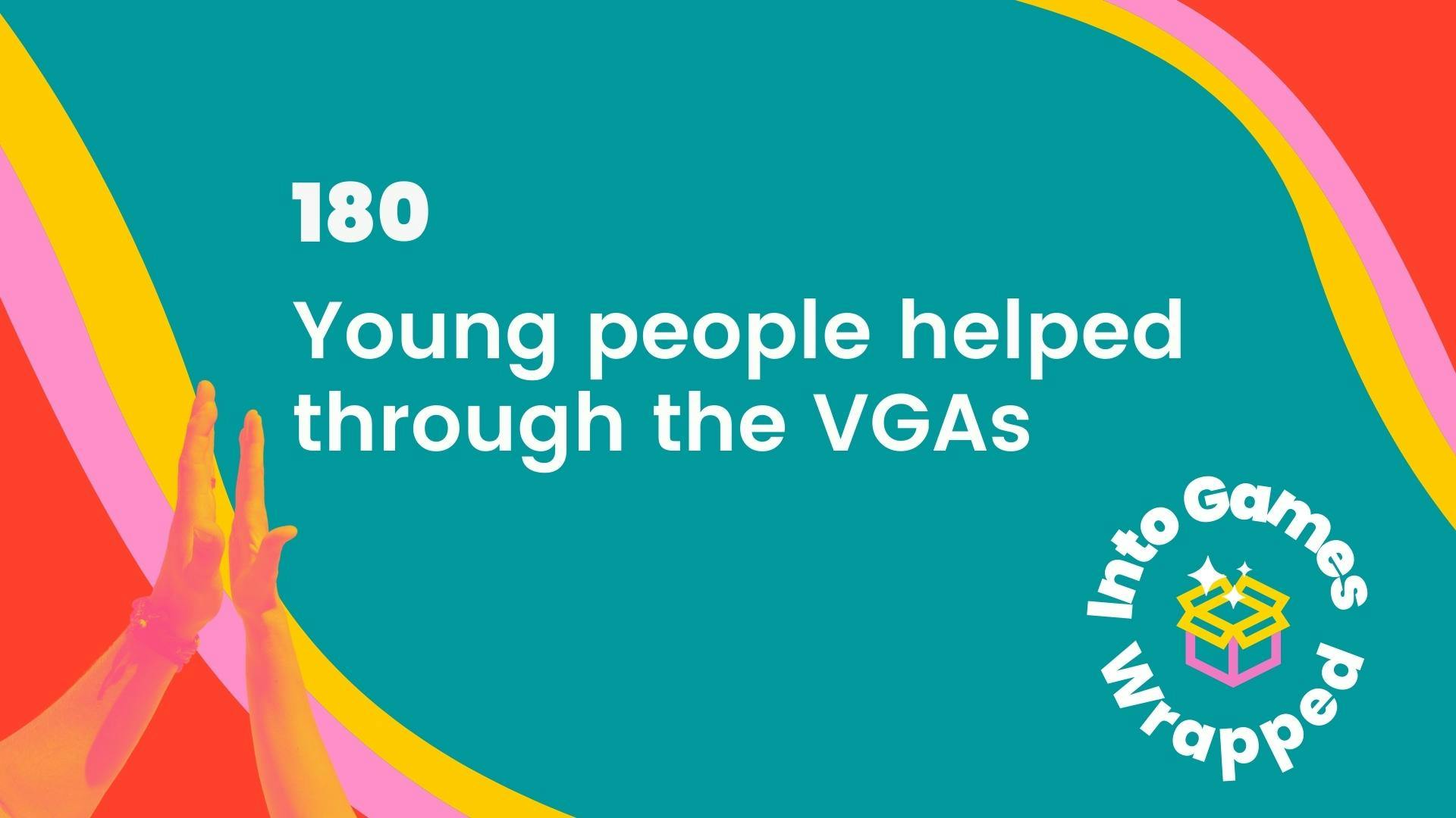 180 Young people helped through the VGAs