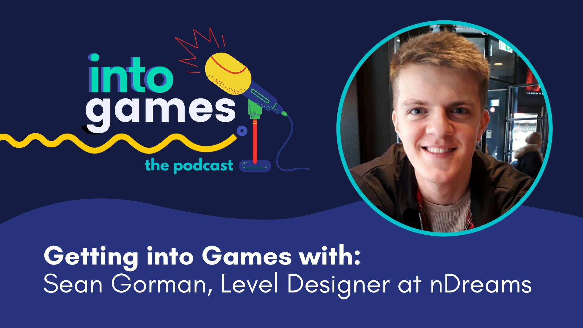 The Into Games Podcast: Level Designer Sean Gorman