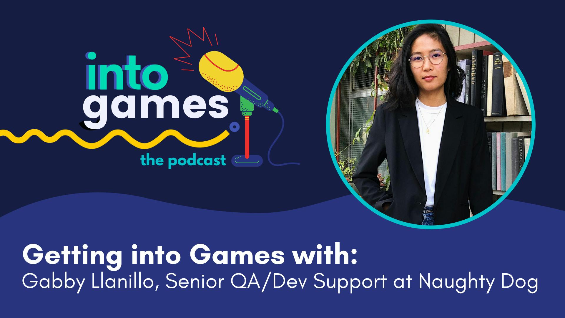The Into Games Podcast: Senior QA/Dev Support Gabby Llanillo
