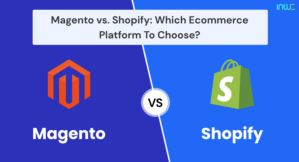 Magento Vs. Shopify: Which Ecommerce Platform To Choose? | Intuz