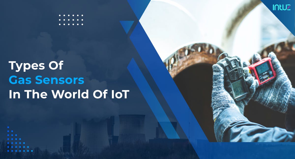 Types Of Gas Sensors In The World Of IoT Intuz
