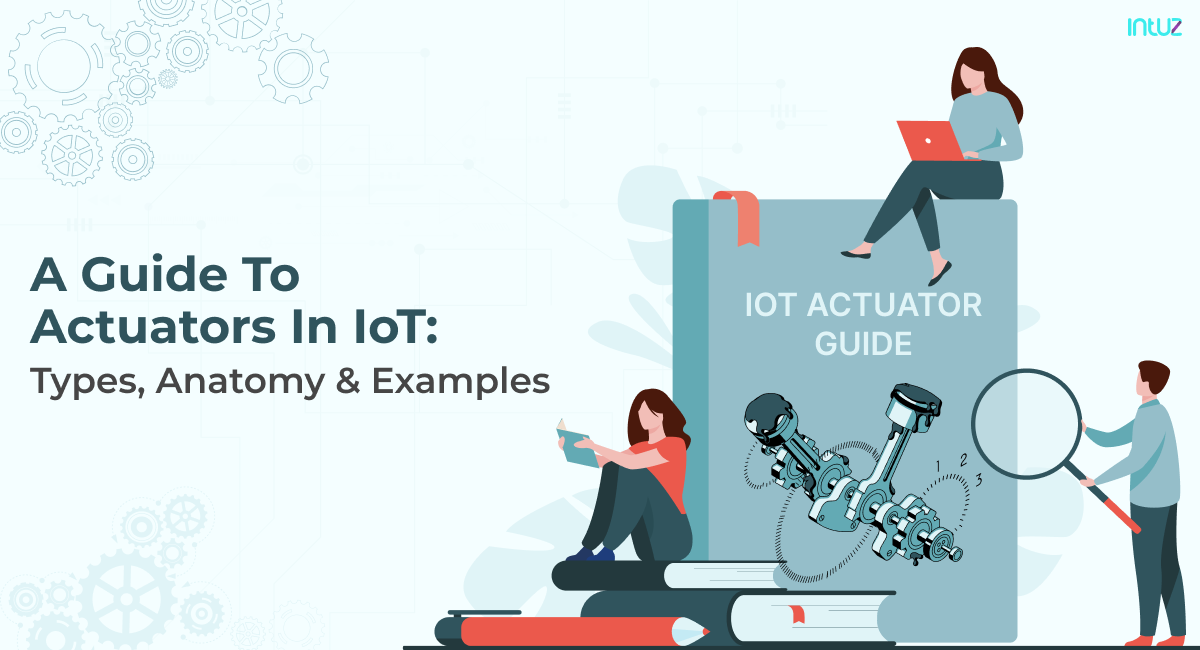 A Guide To Actuators In IoT: Types, Use Cases & Examples