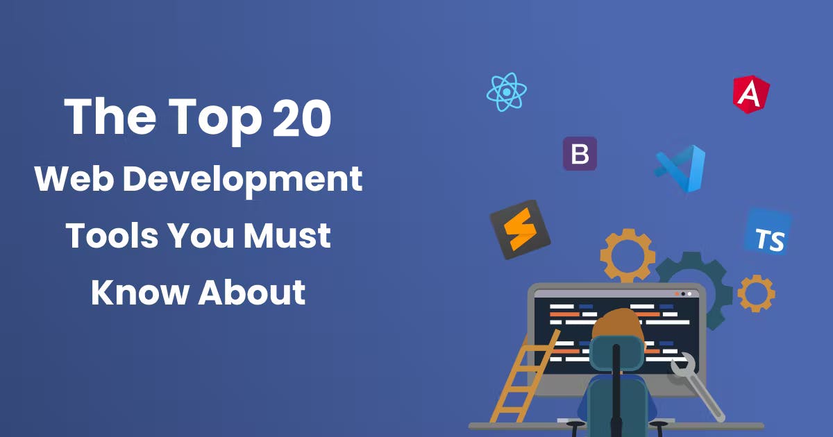 Top 20 Web Development Tools One Should Know About