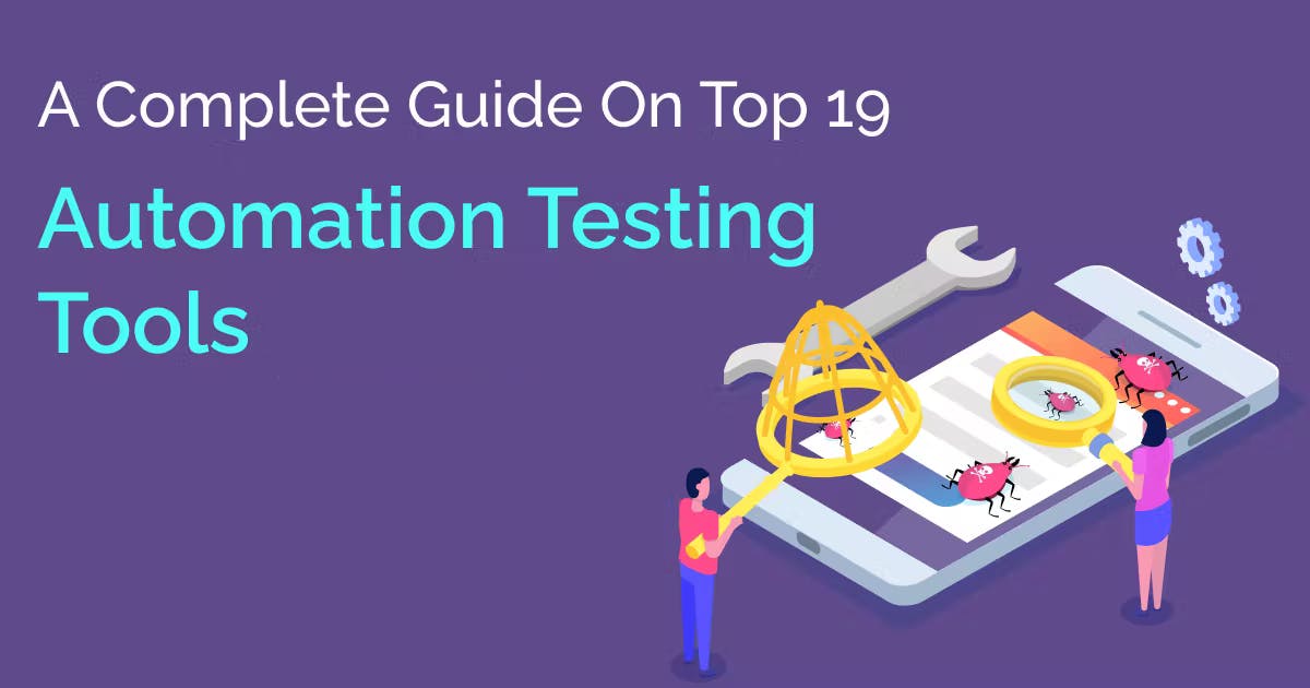 Guide On Top 19 Best Automation Testing Tools To Know