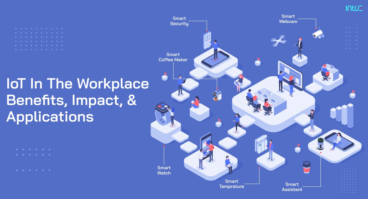 IoT In The Workplace: Benefits, Impact, Applications - Intuz