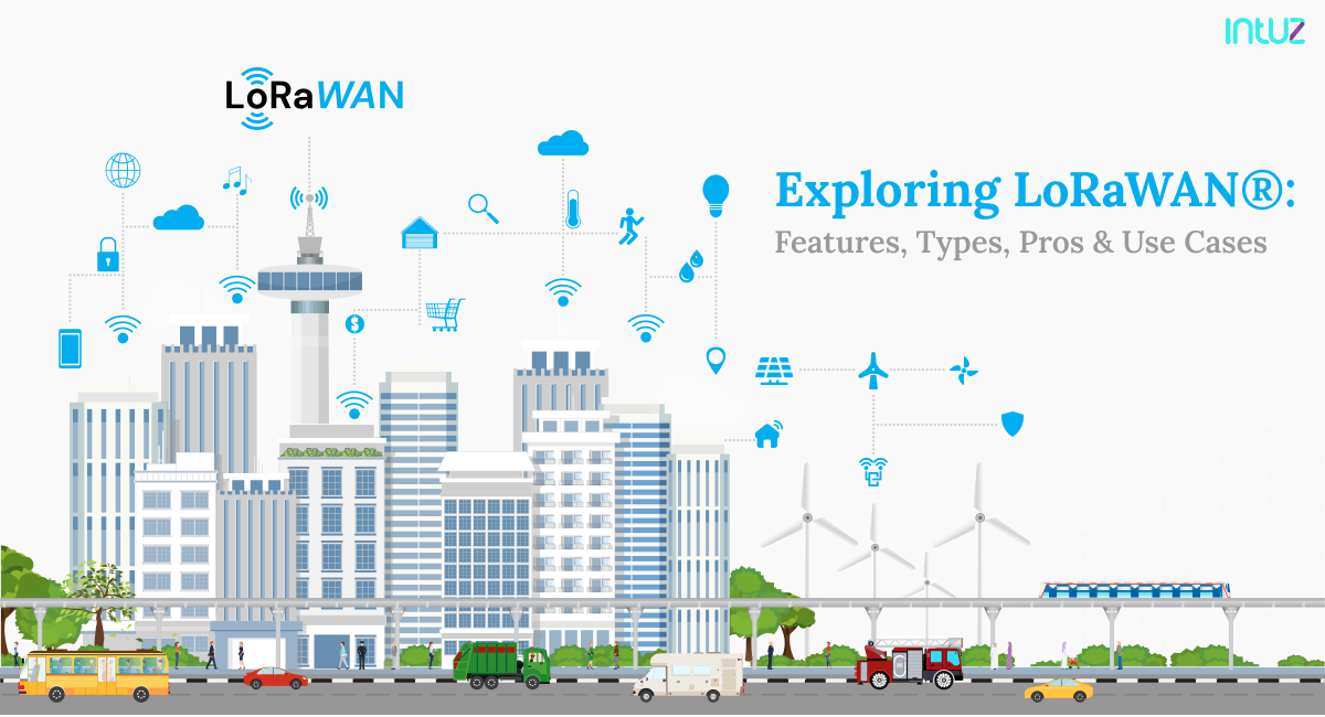 Exploring LoRaWAN®: Features, Types, Pros & Use Cases