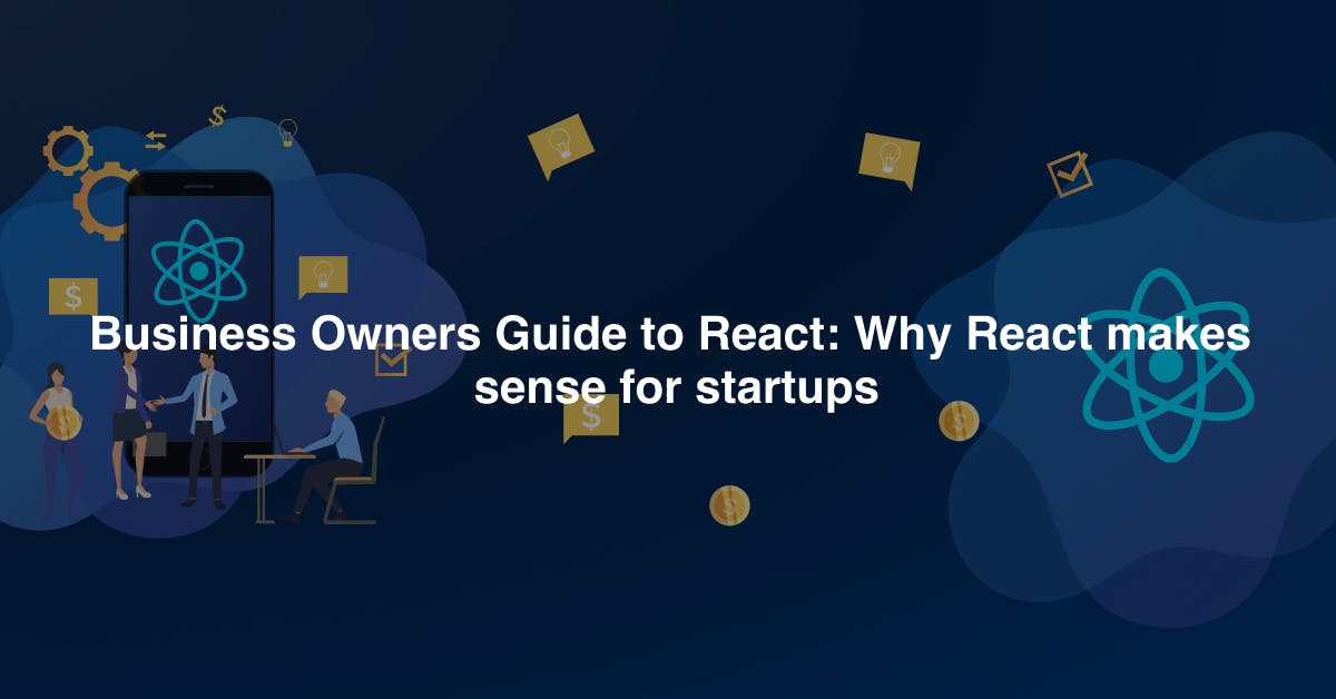 Why React JS can be a good choice for business startups?
