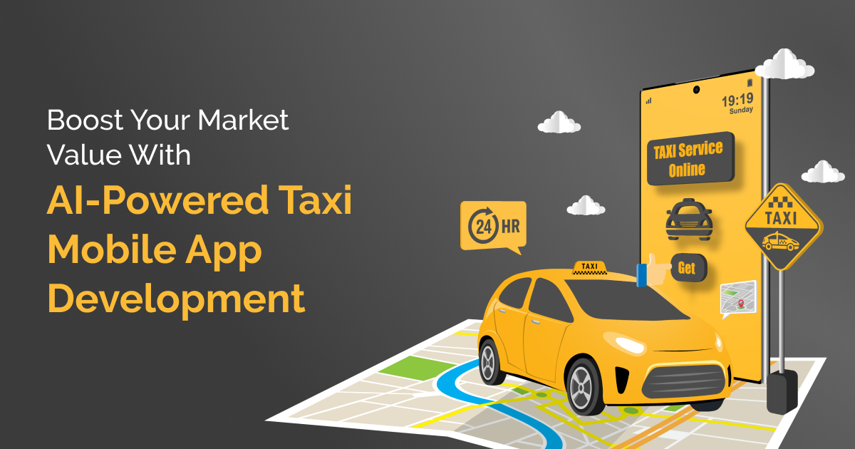 Boost The Market Value With AI-powered Taxi App Development