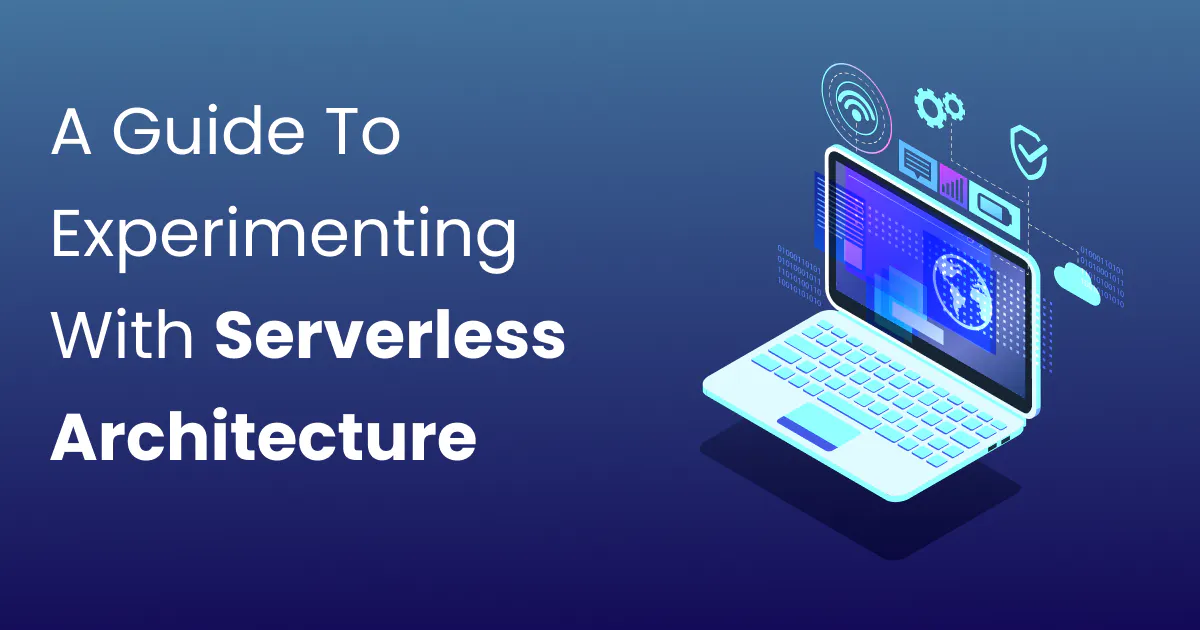 Comphrensive Guide To Experimenting With Serverless Architecture In 2025