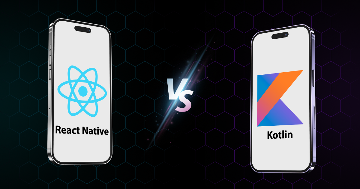 React Native vs. Kotlin: The Right Multi-Platform App Development