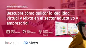 WORKSHOP | Descubre cómo aplica la Realidad Virtual y Mixta en el sector educativo y empresarial