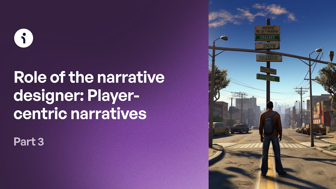Role of the narrative designer Playercentric narratives