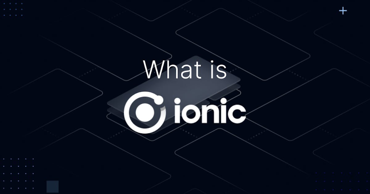 What is Ionic: Advantages of Cross-Platform Mobile App Development