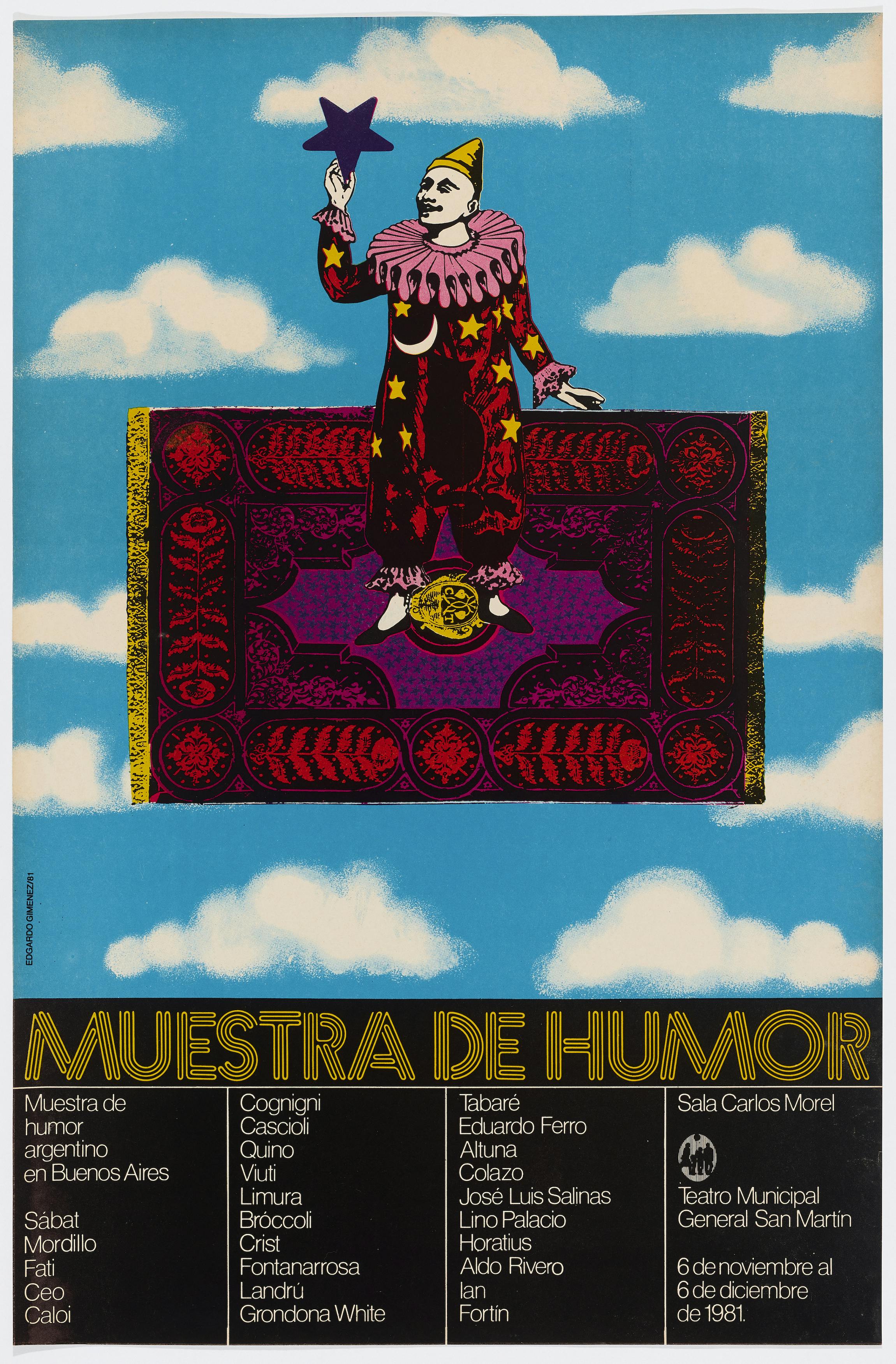 In the top portion of this poster, a clown drawn with thin black lines stands on a flying carpet against a backdrop of blue skies and white clouds, holding a purple five-pointed star upside-down by one point. The clown is white with a yellow cap and a red costume, which has a bright pink starched ruff and lace cuffs, as well as a white moon and yellow stars strewn across the body. At the center of the clown’s lower torso is the silhouette of a black cat. The flying carpet is arranged in corresponding colors: yellow centerpiece and tassels with red-and-black edges in a complex, flowery pattern. The lower quarter of the poster reads “MUESTRA DE HUMOR,” with text in four columns with the full title of the exhibition, the list of participants, and, in the last column, the location and date.