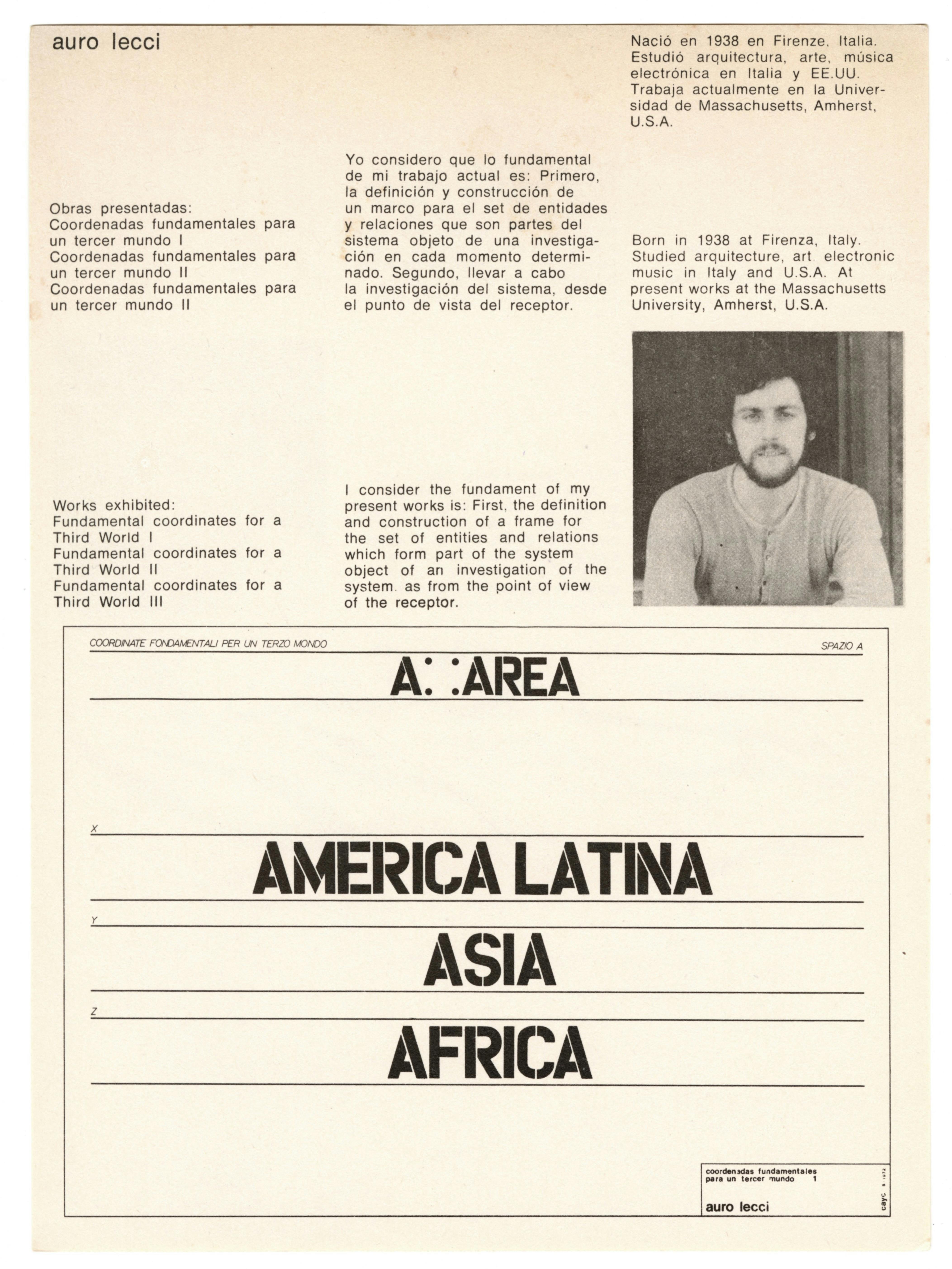 A sheet of white paper, printed with black text. On the top half of the page are printed the artist’s name, Auro Lecci; and, in both Spanish and English, a list of works; biography; artist statement; and portrait. The biography reads: “Born in 1938 at Firenza, Italy. Studied architecture, art, electronic music in Italy and U.S.A. At present works at the Massachusetts University, Amherst, USA.” The list of works reads: “Works exhibited: ‘Fundamental coordinates for a Third World I,' ‘Fundamental coordinates for a Third World II,’ and ‘Fundamental coordinates for a Third World II.’” The artist statement reads: “I consider the fundament of my present works is: First, the definition and construction of a frame for the set of entities and relations which form part of the system object of an investigation of the system as from the point of view of the receptor.” Within a black rectangular outline on the bottom half of the page, horizontal lines are interspersed. with a series of texts reading, from top to bottom, “Coordinate fondamentali per un terzo mondo,” “A” and “area” separated by four dots outlining a square, “America Latina,” “Asia,” and “Africa.” In a small box at the bottom right corner of the larger black rectangular outline, the artist’s name appears in small black letters.