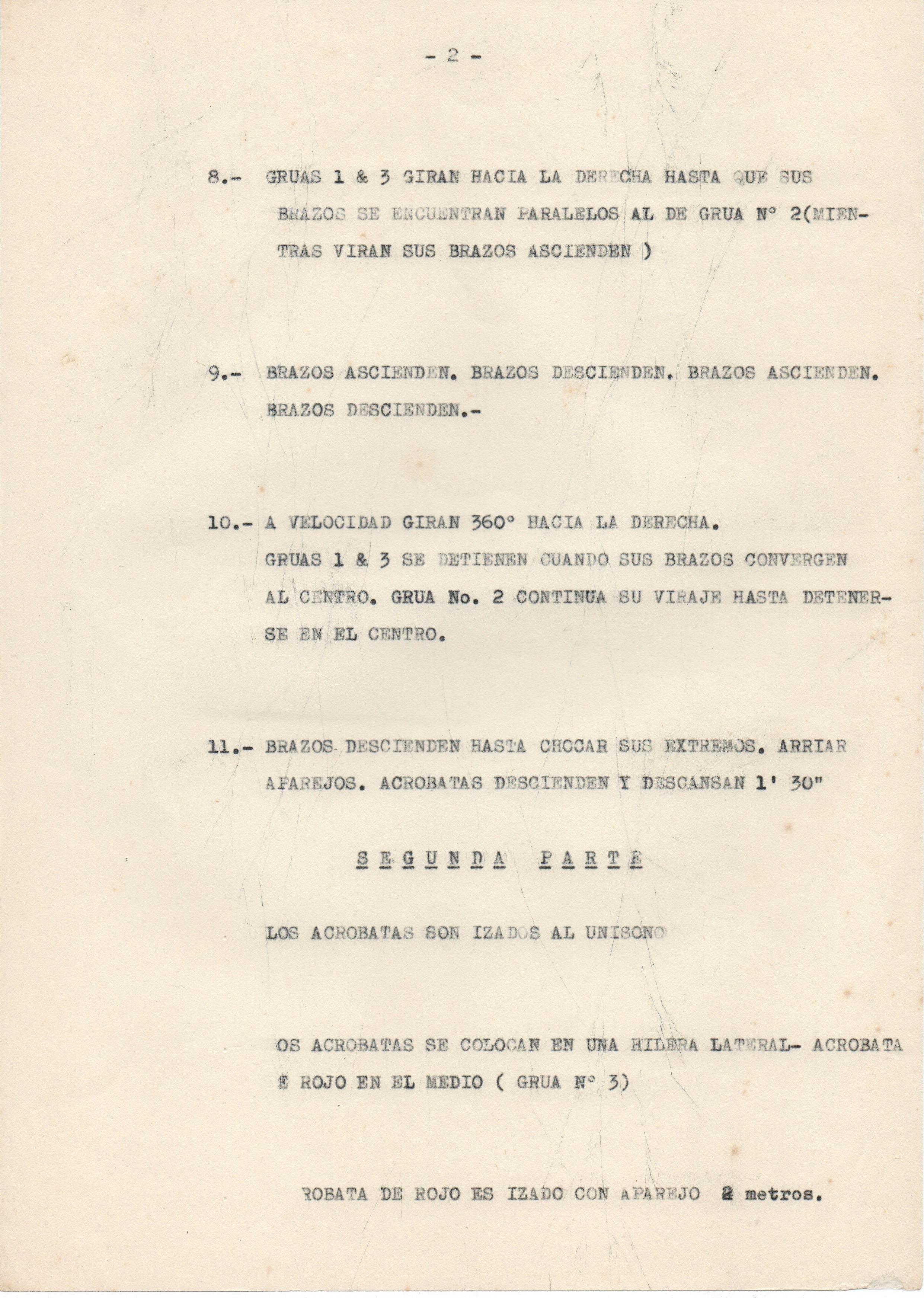 The image shows an aged sheet of typewritten paper, labeled “page two” of the “music sheet” or list of choreographed actions for Leopoldo Maler’s Crane Ballet. Actions 8 through 11 appear below:   “8. GRÚAS 1 & 3 GIRAN HACIA LA DERECHA HASTA QUE SUS BRAZOS SE ENCUENTRAN PARALELOS AL DE GRÚA N° 2 (MIEN TRAS VIRAN SUS BRAZOS ASCIENDEN)   “9. BRAZOS ASCIENDEN, BRAZOS DESCIENDEN. BRAZOS ASCIENDEN, BRAZOS DESCIENDEN.   “10. A VELOCIDAD GIRAN 360° HACIA LA DERECHA, GRÚAS 1 & 3 SE DETIENEN CUANDO SUS BRAZOS CONVERGEN AL CENTRO. GRÚA NO. 2 CONTINUA SU VIRAJE HASTA DETENERSE EN EL CENTRO.   “11. BRAZOS DESCIENDEN HASIA CHOCAR SUS EXTREMOS. ARRIAR A PAREJOS. ACRÓBATAS DESCIENDEN Y DESCANSAN 1' 30.”      In the lower part of the paper, the first three actions of the second part are described but not numbered:   “SEGUNDA PARTE   “LOS ACRÓBATAS SON IZADOS AL UNÍSONO   “0S ACRóBATAS SE COLOCAN EN UNA HILERA LATERAL—ACRÓBATA E ROJO EN EL MEDIO (GRÚA N° 3)   “RÓBATA DE ROJO ES IZADO CON APAREJO 2 metros.”