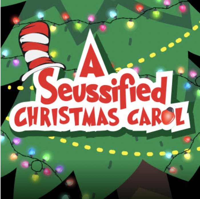 "A Seussified Christmas Carol", superimposed on a Christmas tree with a striped top hat over the 'S'