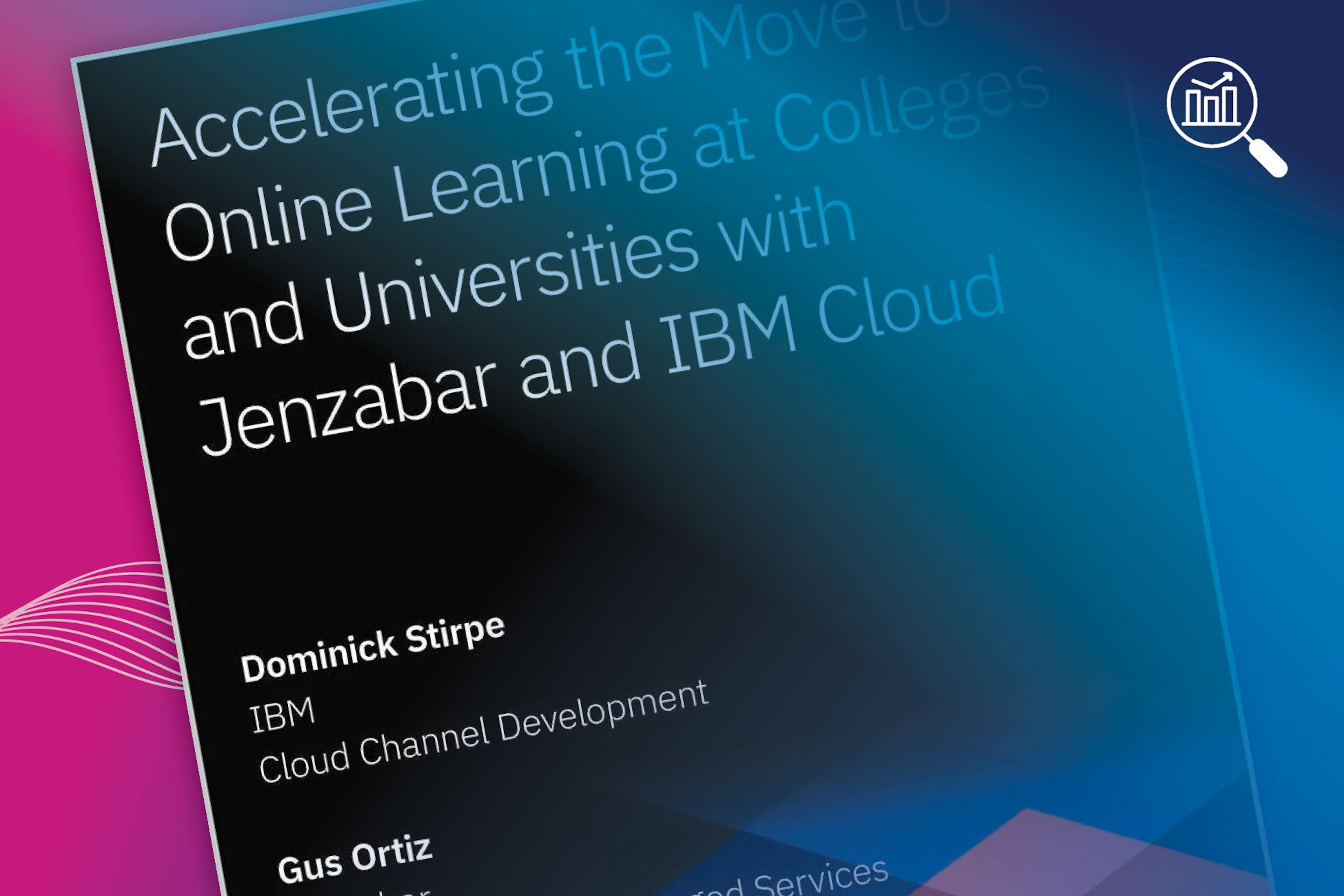 Industry Insight: Accelerating the Move to Online Learning at Colleges and Universities With Jenzabar and IBM Cloud