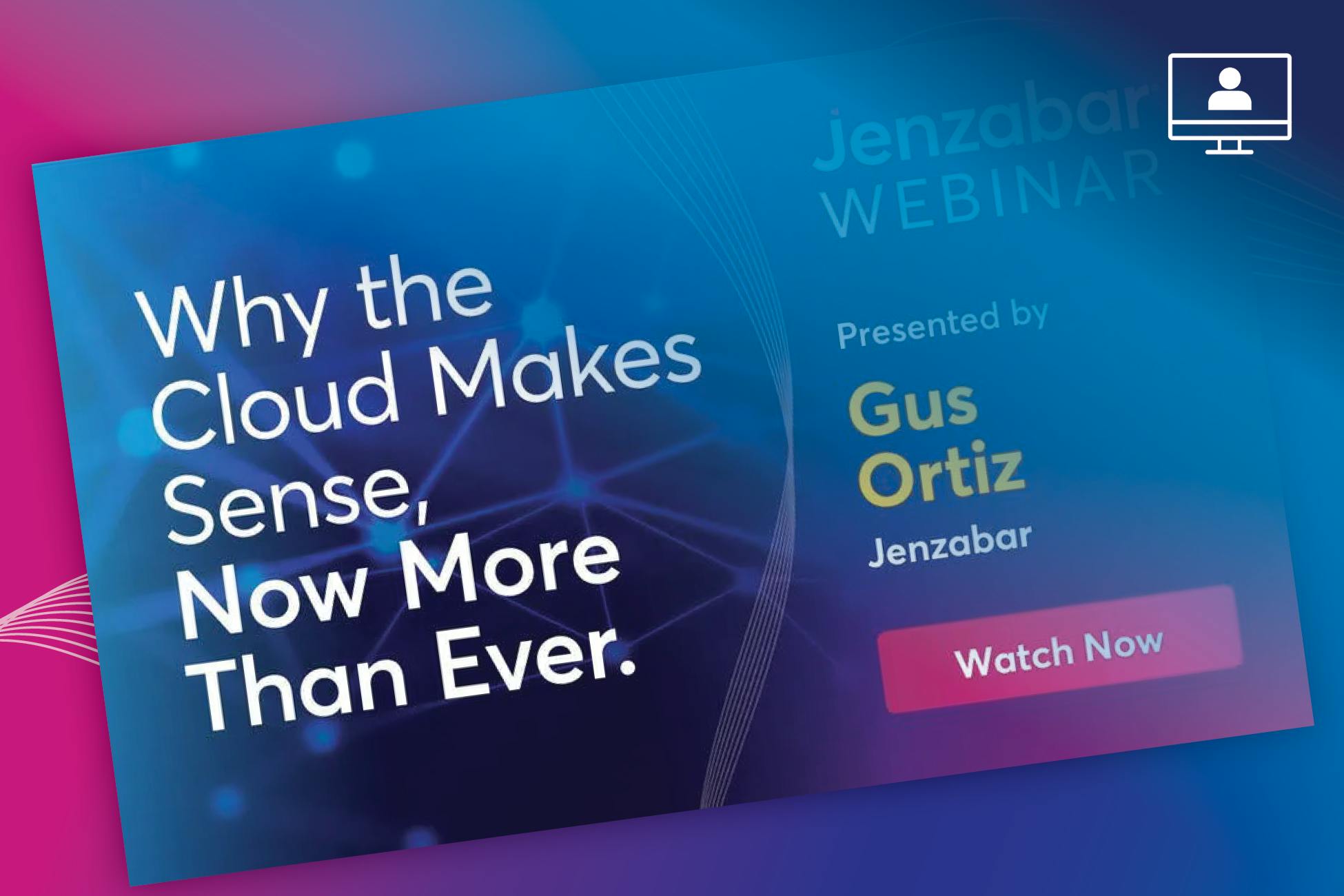 Webinar: Why the Cloud Makes Sense Now More Than Ever