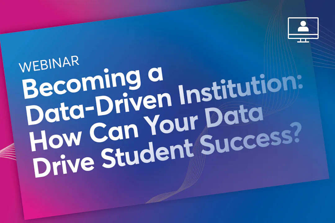 Becoming a Data-Driven Institution: How Can Your Data Drive Student Success?