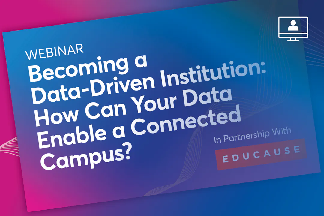 Becoming a Data-Driven Institution: How Can Your Data Enable a Connected Campus?