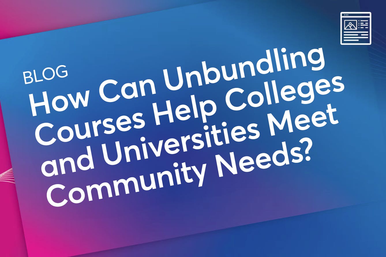 How Can Unbundling Courses Help Colleges and Universities Meet Community Needs
