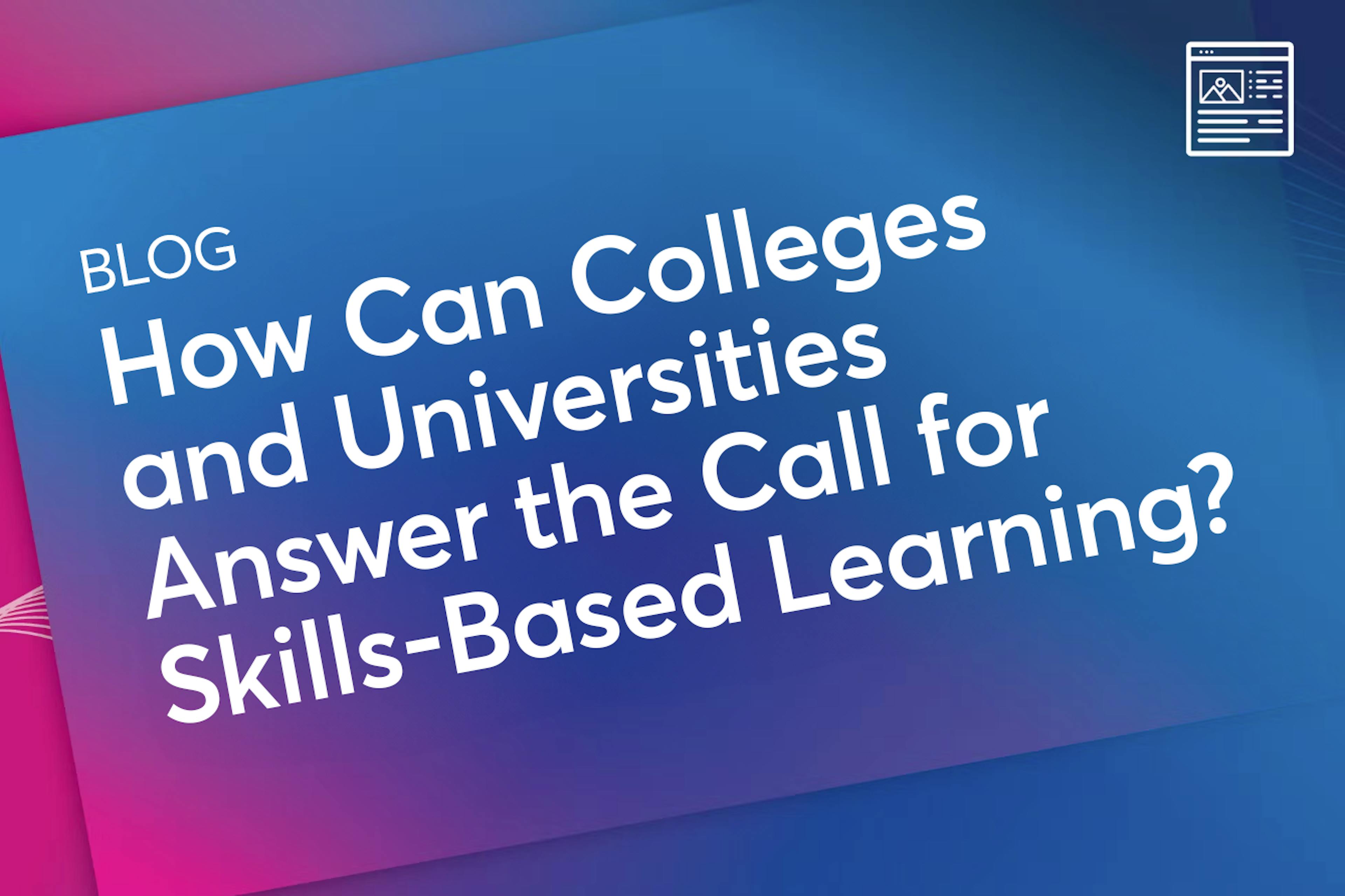 How Can Colleges and Universities Answer the Call for Skills-Based Learning