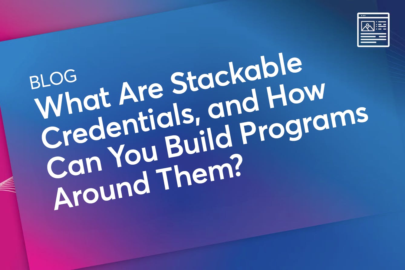 What Are Stackable Credentials, and How Can You Build Programs Around Them