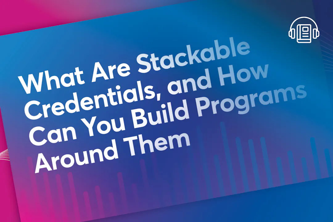 What Are Stackable Credentials, and How Can You Build Programs Around Them?