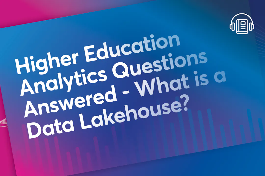 Higher Education Analytics Questions Answered: What Is a Data Lakehouse?