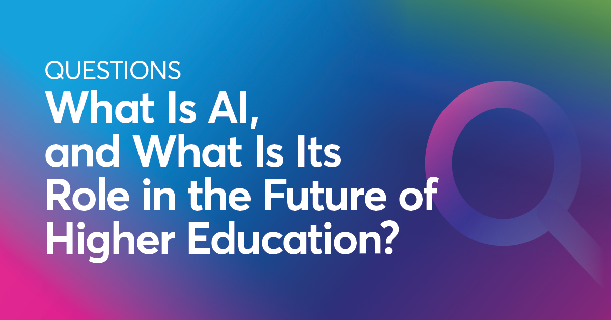 What Is AI and What Is Its Role in the Future of Higher Education ...