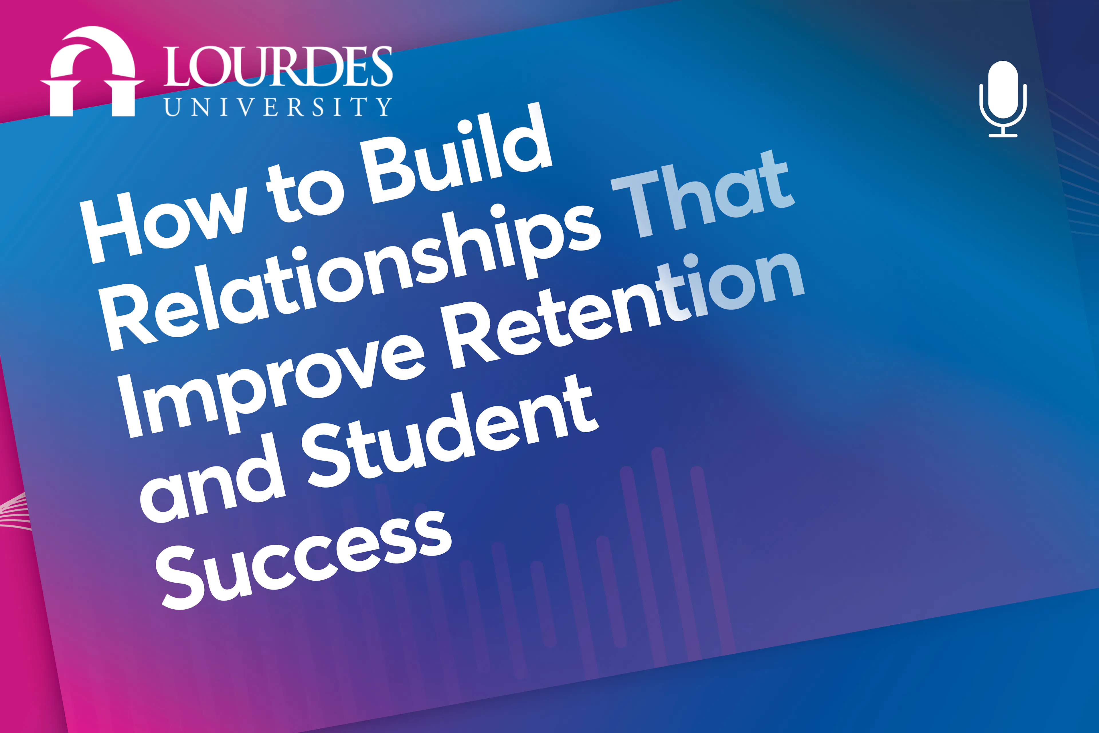 Podcast: How to Build Relationships That Improve Retention and Student Success