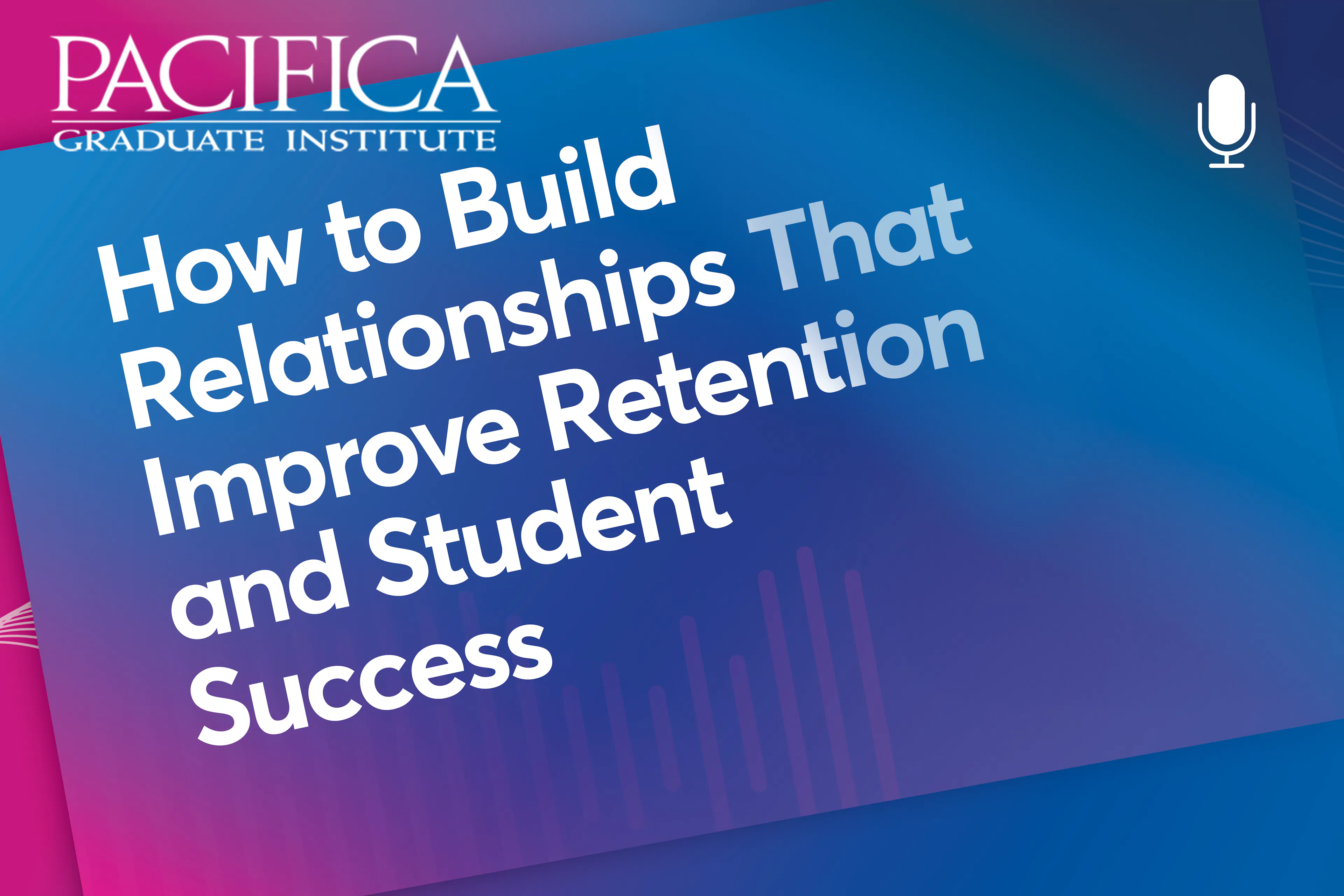 Podcast: How to Build Relationships That Improve Retention and Student Success