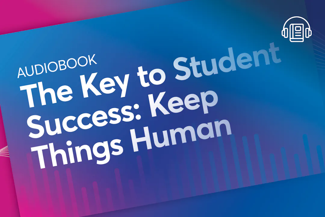 The Key to Student Success: Keep Things Human