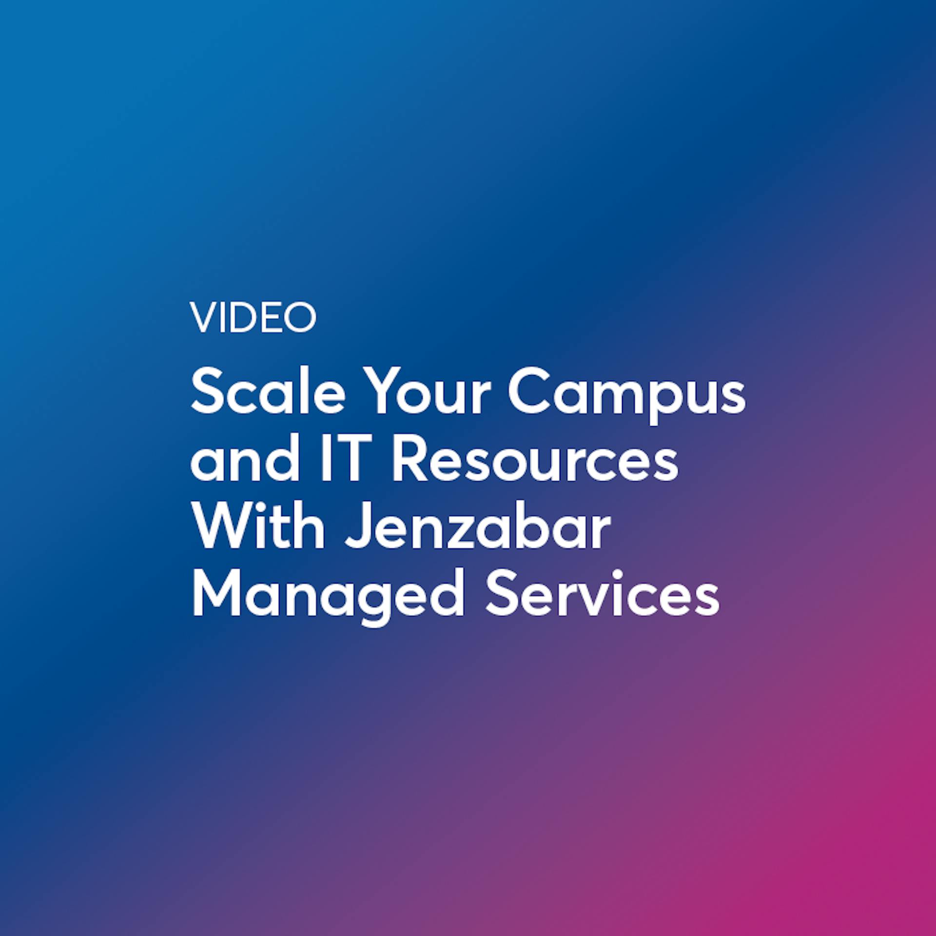 Scale Your Campus and IT Resources With Jenzabar Managed Services