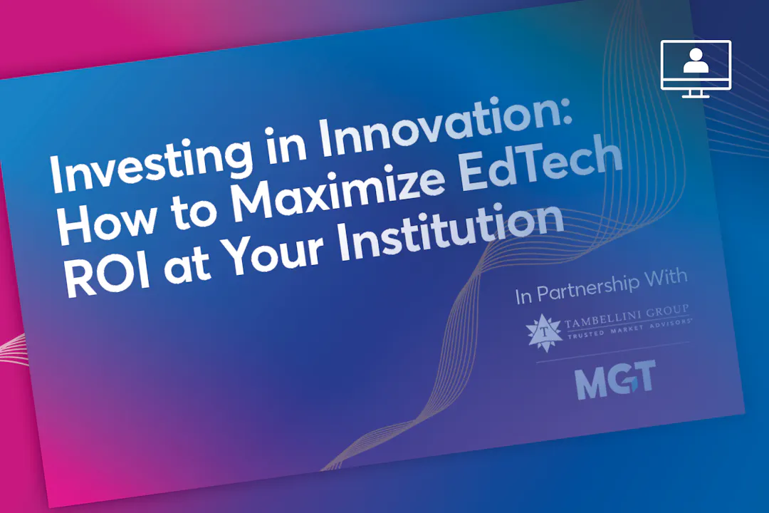 Investing in Innovation: How to Maximize EdTech ROI at Your Institution