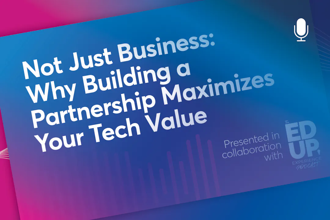 Not Just Business: Why Building a Partnership Maximizes Your Tech Value