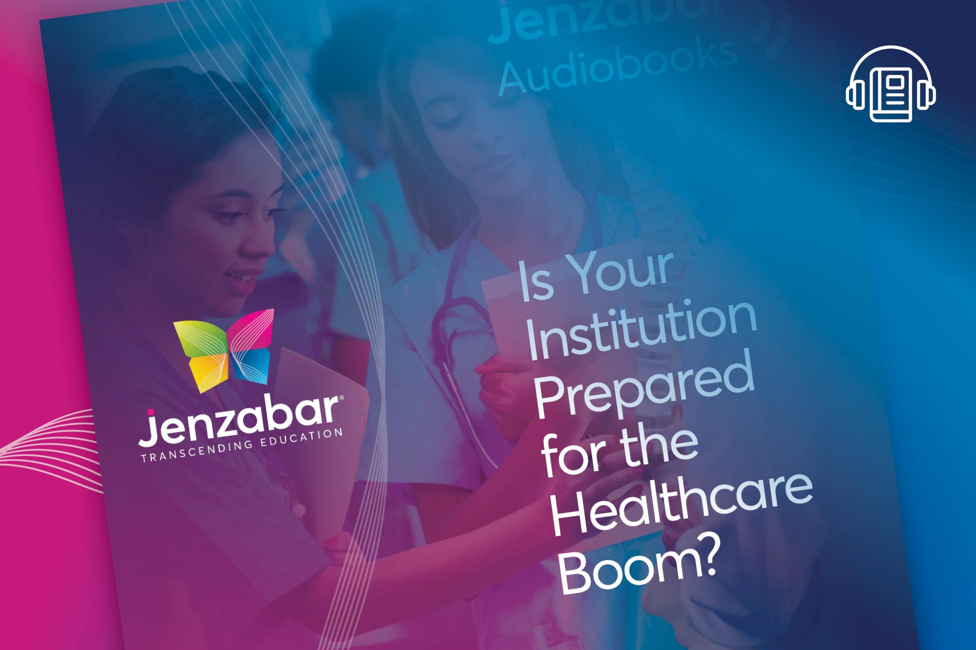 Audiobook: Is Your Institution Prepared For the Healthcare Boom?