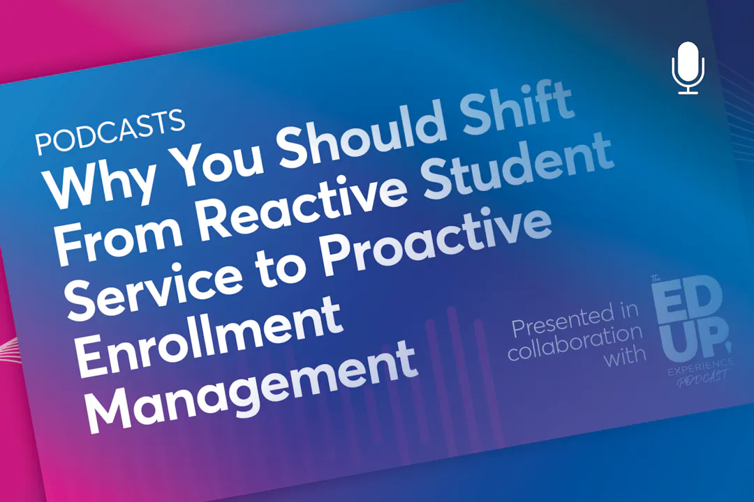 Why You Should Shift From Reactive Student Service to Proactive Enrollment Management