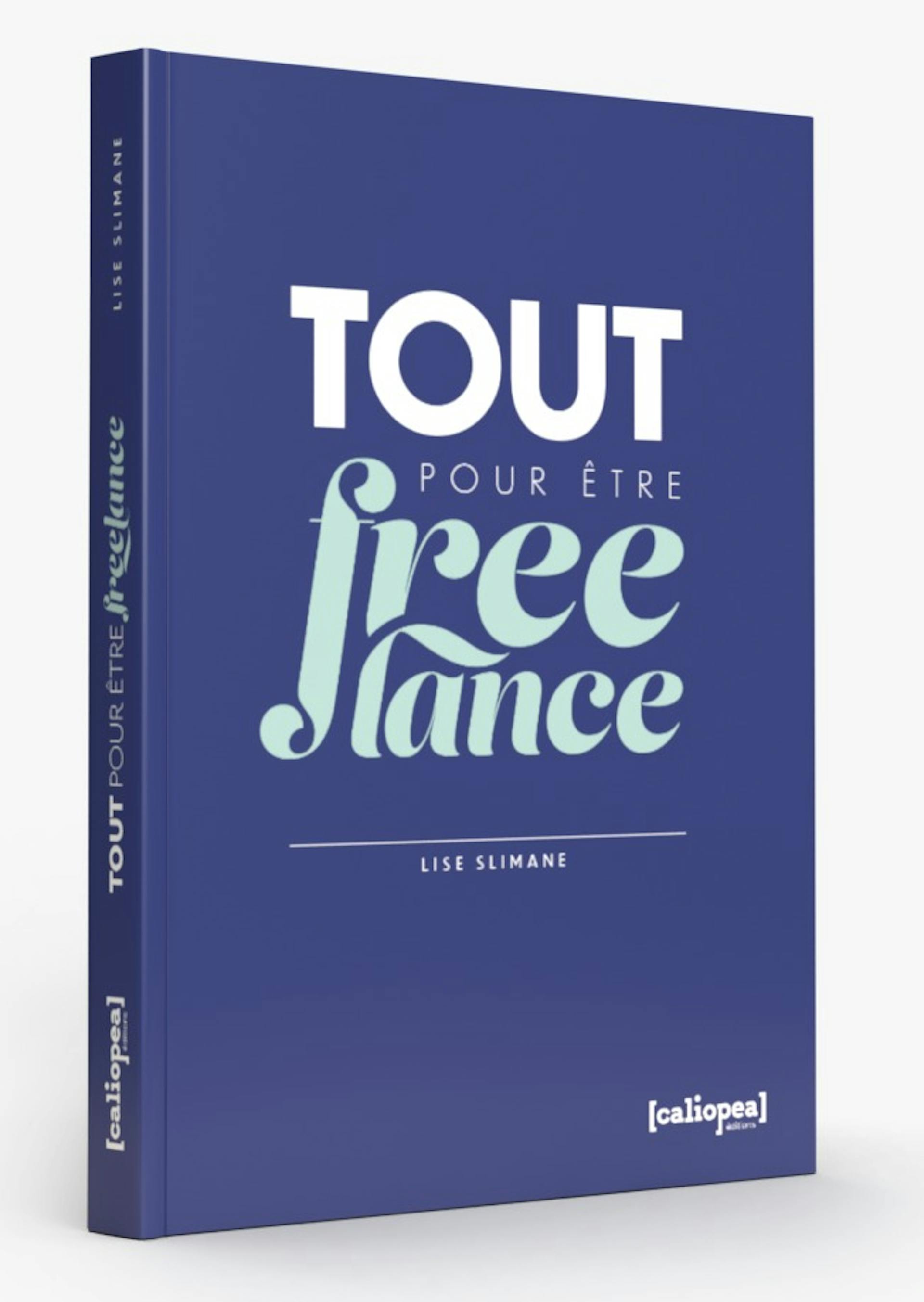 Visuel du livre Tout pour être Freelance, par Lise Slimane, Editions calipea, 2021.