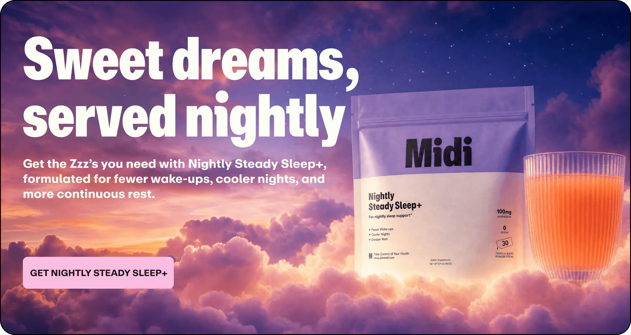 Graphic against a twilight sky and cloudscape with the headline "Sweet dreams, served nightly" and a pink "GET NIGHTLY STEADY SLEEP+" button. A pouch of Midi Nightly Steady Sleep+ supplement sits nestled in clouds beside a ribbed glass filled with an orange beverage, highlighting benefits for fewer wake-ups, cooler nights, and deeper rest.