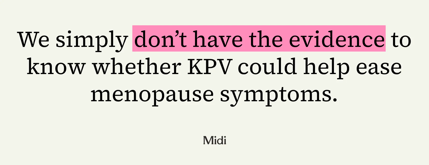 A quote graphic that says "We simply don’t have the evidence to know whether KPV could help ease menopause symptoms."