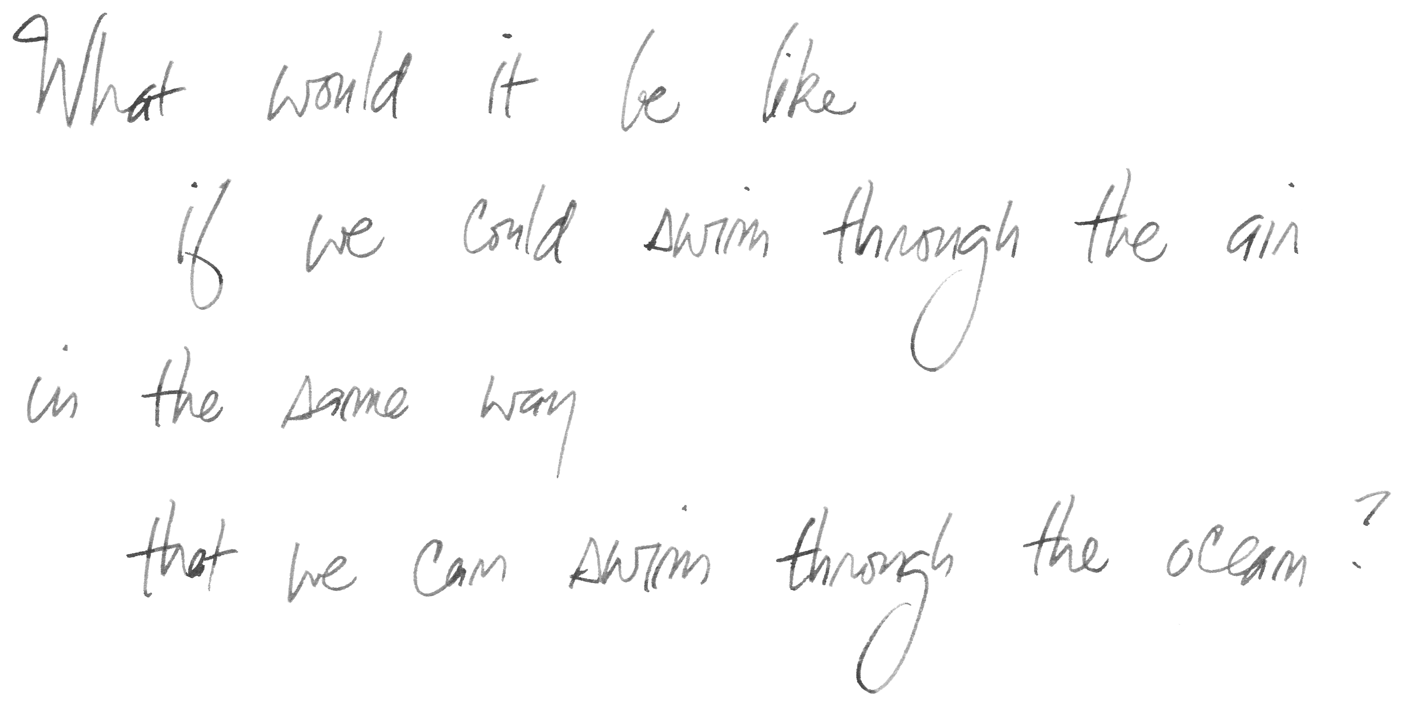 Handwritten quote: "What would it be like if we could swim through the air in the same way that we can swim through the ocean?"