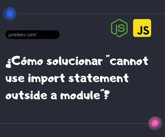 imagen destacada del post: Cómo solucionar "cannot use import statement outside a module"