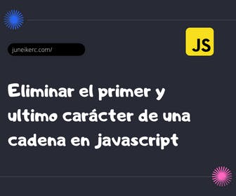 imagen destacada del post: Eliminar el primer y ultimo carácter de una cadena en javascript
