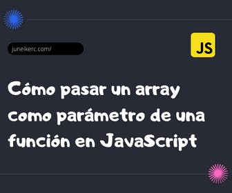 Imagen destacada del post: Cómo pasar un array como parámetro de una función en JavaScript