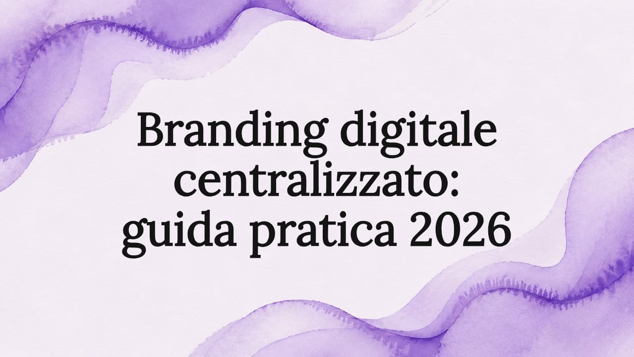 Branding digitale centralizzato: guida pratica 2026