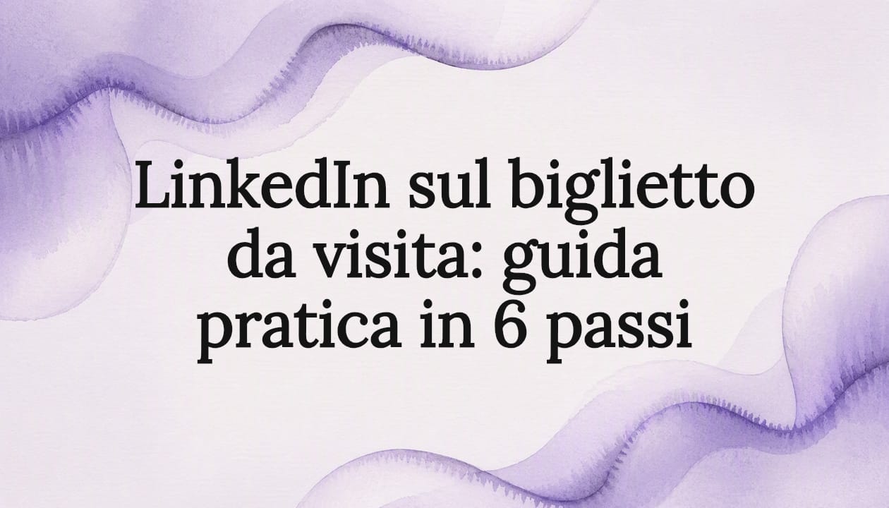 LinkedIn sul biglietto da visita: guida pratica in 6 passi