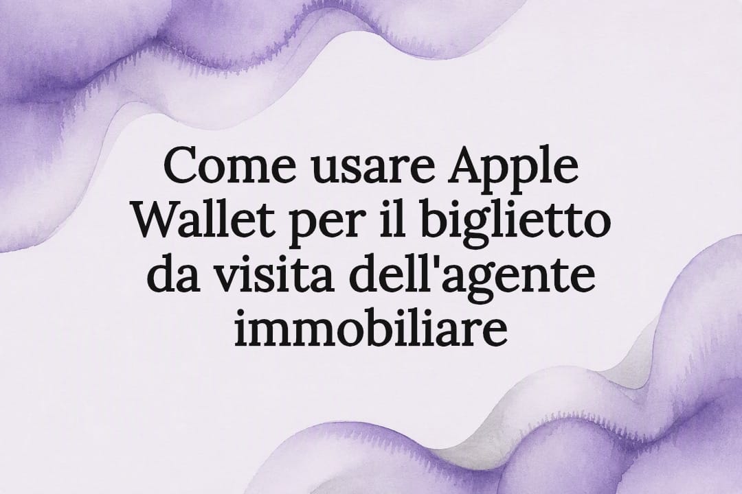 Come usare Apple Wallet per il biglietto da visita dell'agente immobiliare