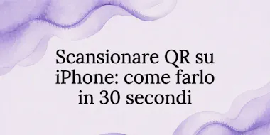 Scansionare QR su iPhone: come farlo in 30 secondi
